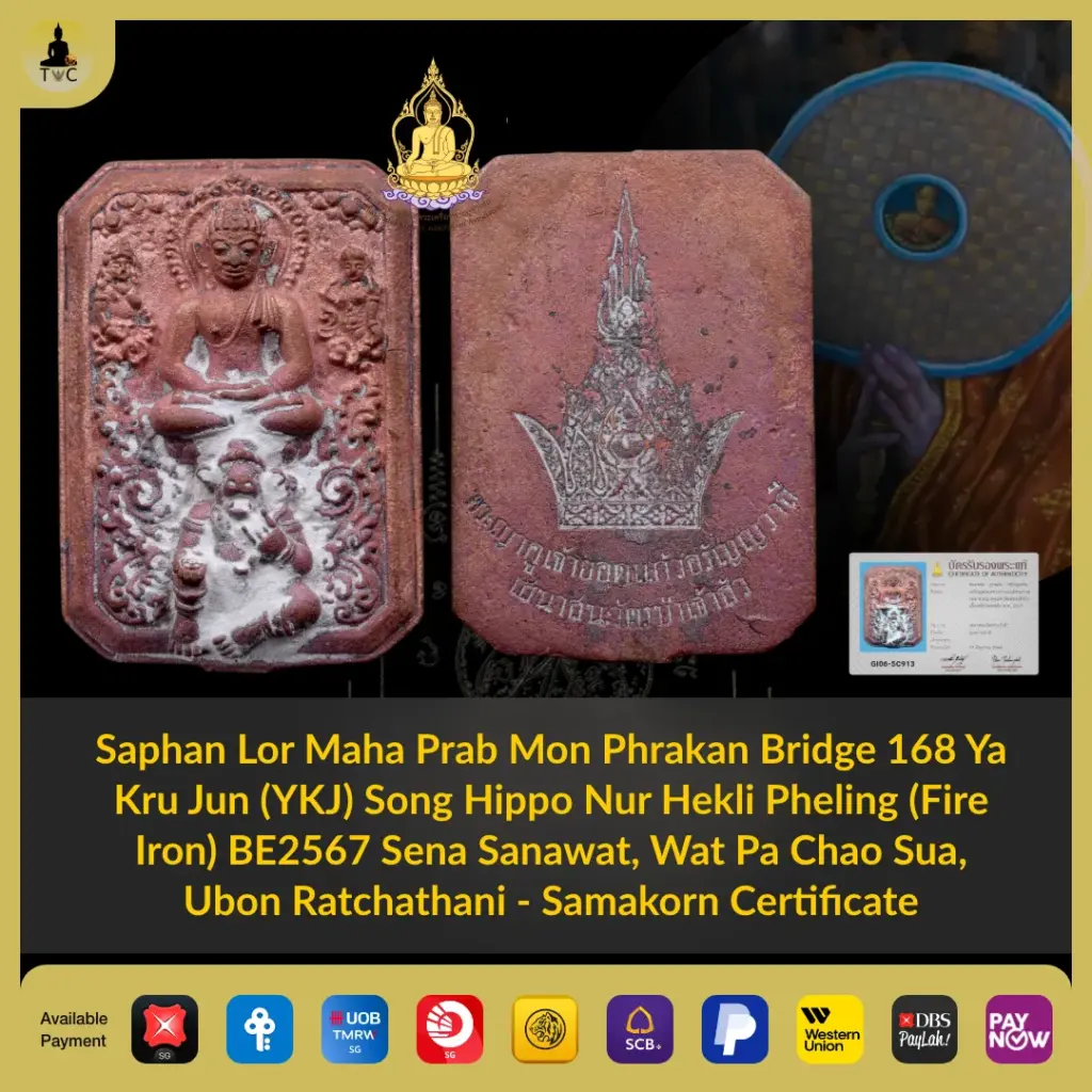 Saphan Lor Maha Prab Mon Phrakan Bridge 168 Ya Kru Jun (YKJ) Song Hippo Nur Hekli Pheling (Fire Iron) BE2567 Sena Sanawat, Wat Pa Chao Sua,  Ubon Ratchathani – Samakorn Certificate Thai amulet