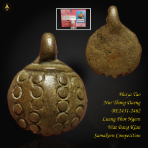 Phaya Tao Nur Thong Daeng BE2451-2462 Luang Phor Ngern Wat Bang Klan Samakorn Competition