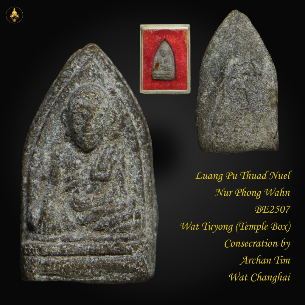 Luang Pu Thuad Nuel Nur Phong Wahn BE2507 Wat Tuyong (Temple Box) Consecration by Archan Tim Wat Changhai Thai amulet