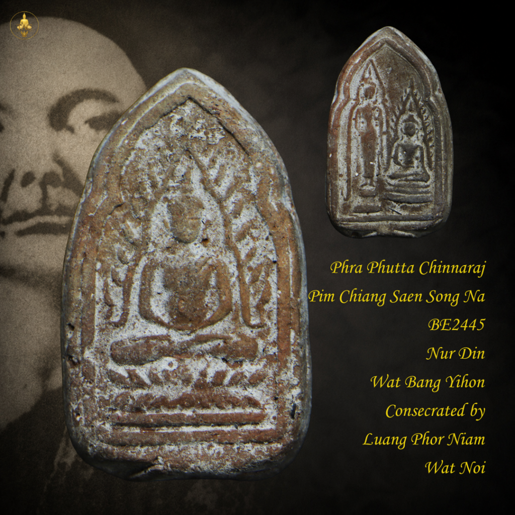 Phra Phutta Chinnaraj Pim Chiang Saen Song Na BE2445 Nur Din Wat Bang Yihon Consecrated by Luang Phor Niam Wat Noi