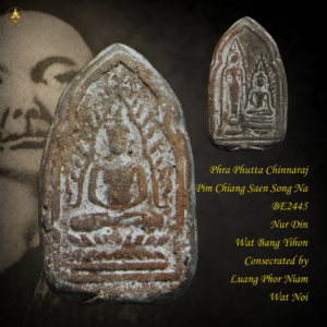 Phra Phutta Chinnaraj Pim Chiang Saen Song Na BE2445 Nur Din Wat Bang Yihon Consecrated by Luang Phor Niam Wat Noi